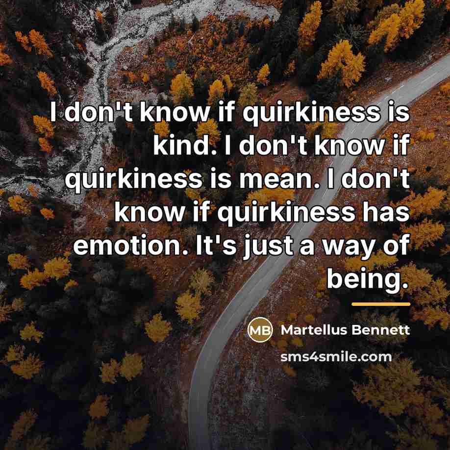 “I don't know if quirkiness is kind. I don't know…” quote by Martellus Bennett