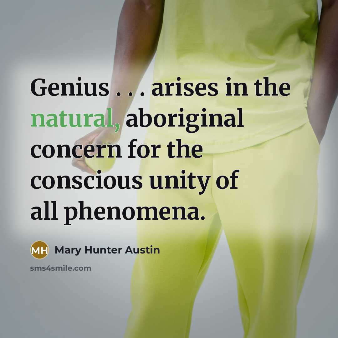 “Genius . . . arises in the natural, aboriginal concern…” quote by Mary Hunter Austin