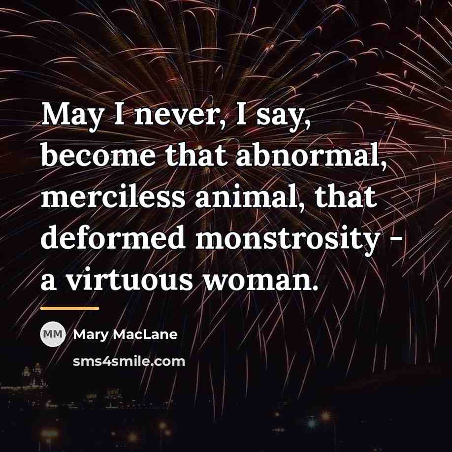 “May I never, I say, become that abnormal, merciless animal,…” quote by Mary MacLane