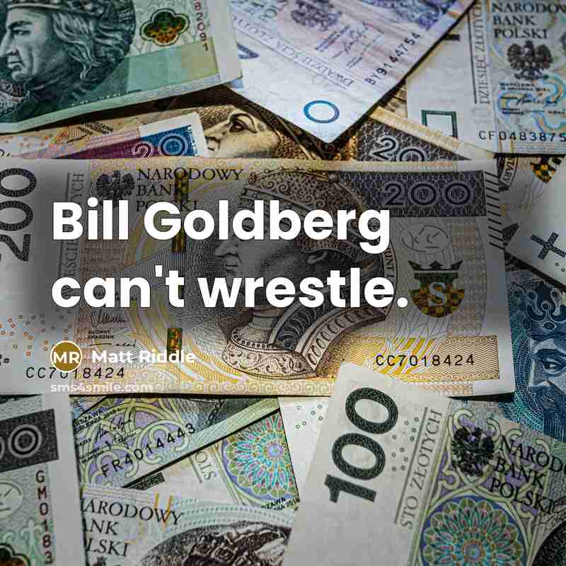 “Bill Goldberg can't wrestle.…” quote by Matt Riddle