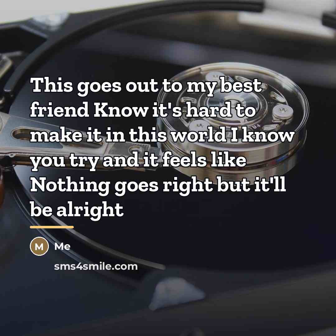 “This goes out to my best friend Know it's hard…” quote by Me