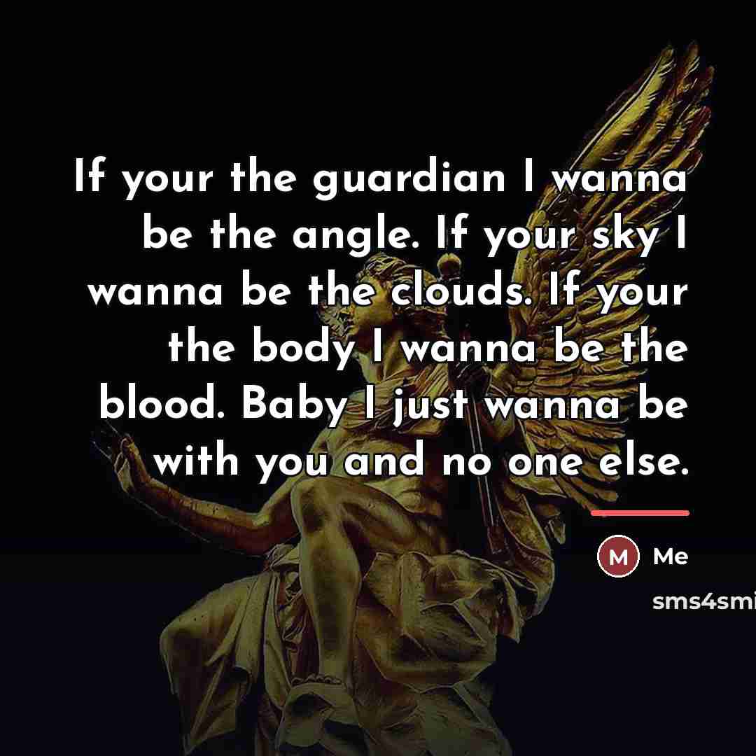 “If your the guardian I wanna be the angle. If…” quote by Me