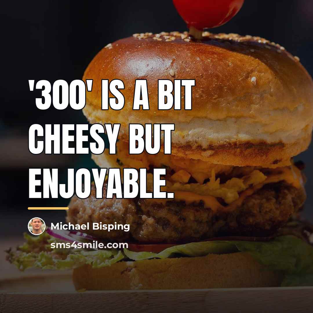 “'300' is a bit cheesy but enjoyable.…” quote by Michael Bisping