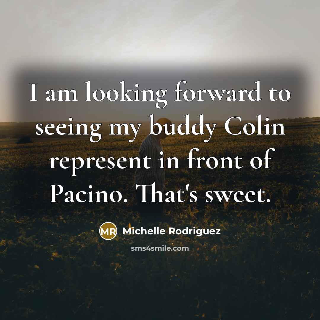 “I am looking forward to seeing my buddy Colin represent…” quote by Michelle Rodriguez