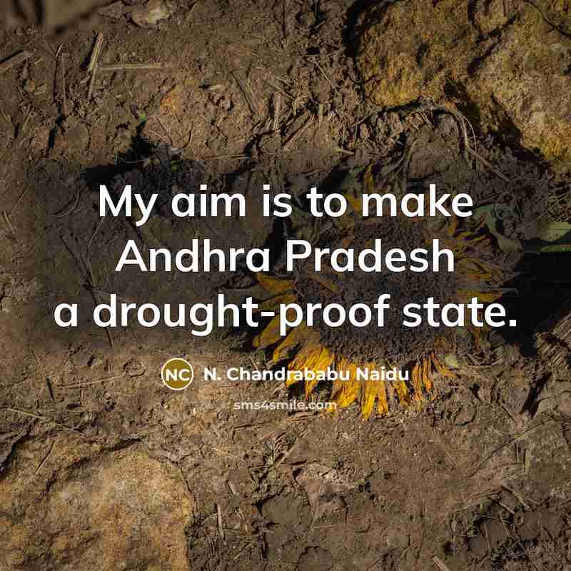 “My aim is to make Andhra Pradesh a drought-proof state.…” quote by N. Chandrababu Naidu