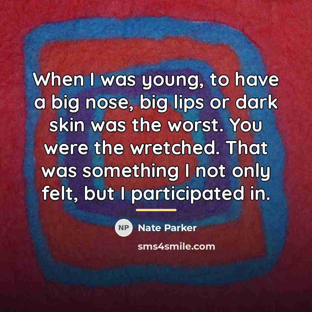 “When I was young, to have a big nose, big…” quote by Nate Parker