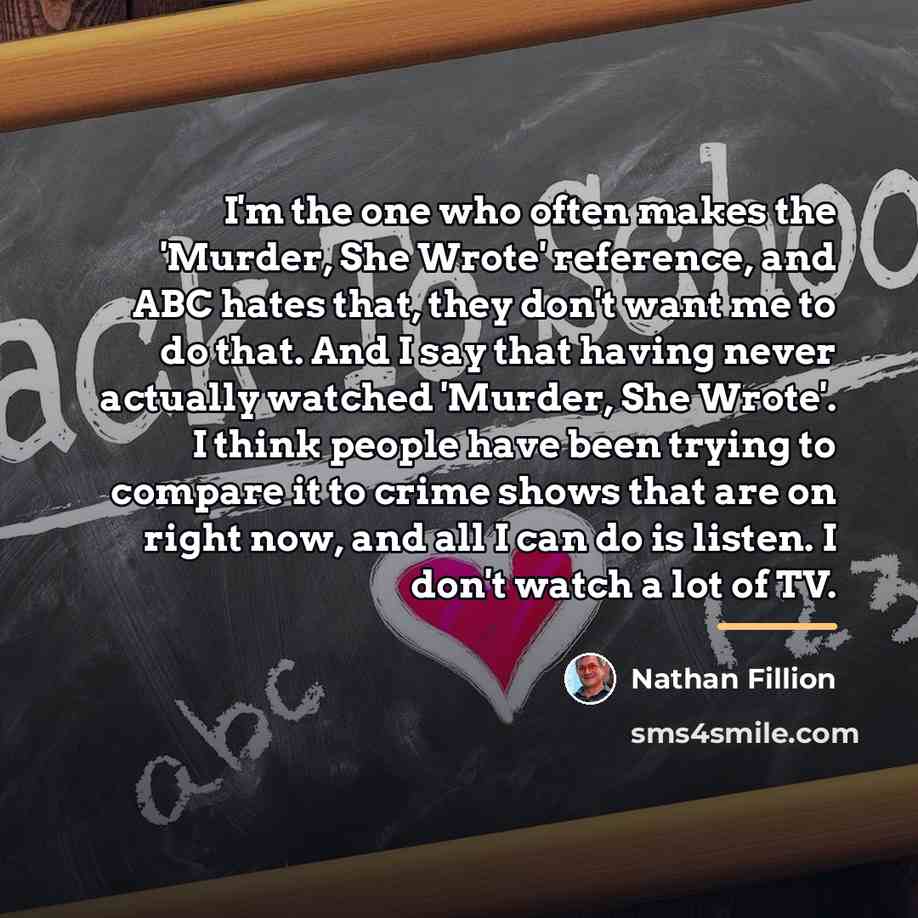 “I'm the one who often makes the 'Murder, She Wrote'…” quote by Nathan Fillion