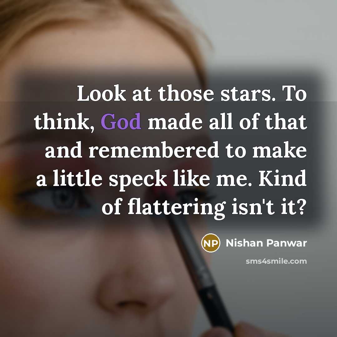 “Look at those stars. To think, God made all of…” quote by Nishan Panwar