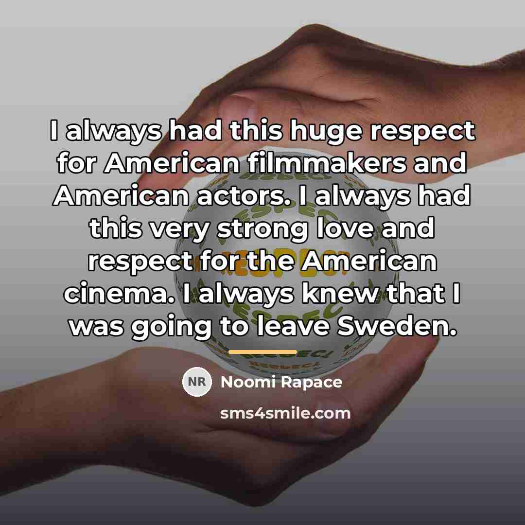 “I always had this huge respect for American filmmakers and…” quote by Noomi Rapace