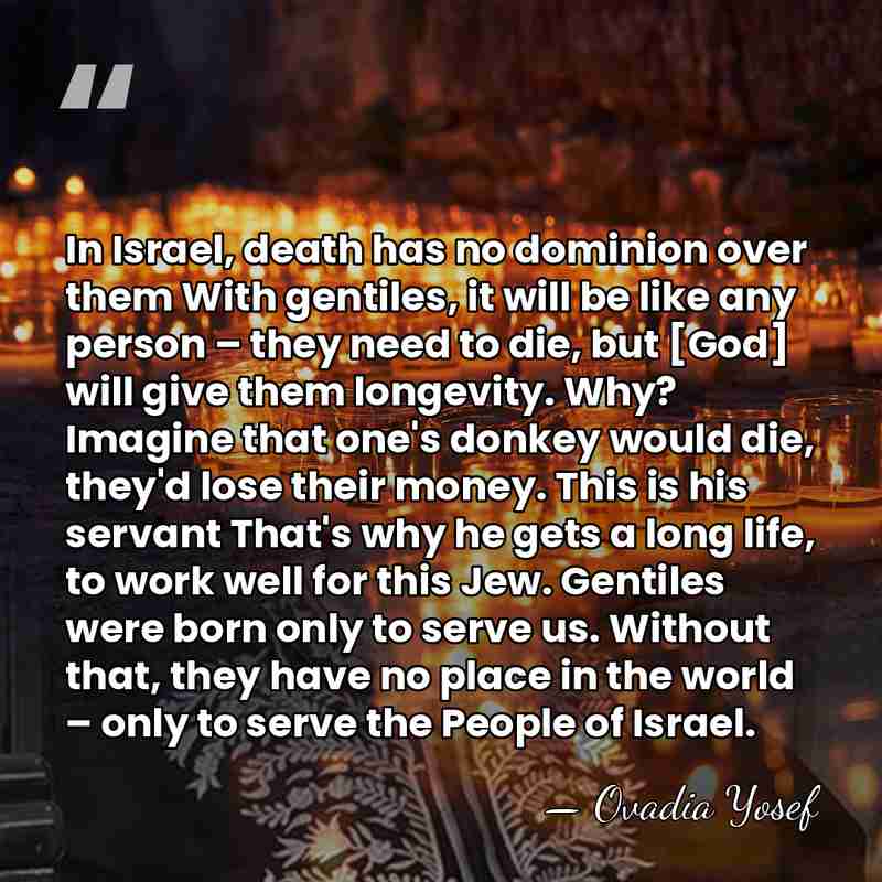 In Israel, death has no dominion over them With gentiles, it will&hellip; - Ovadia Yosef
