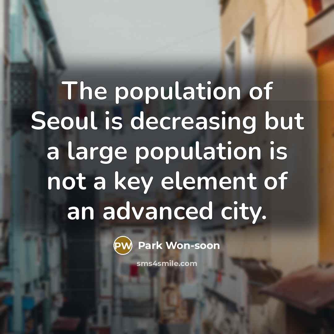 “The population of Seoul is decreasing but a large population…” quote by Park Won-soon