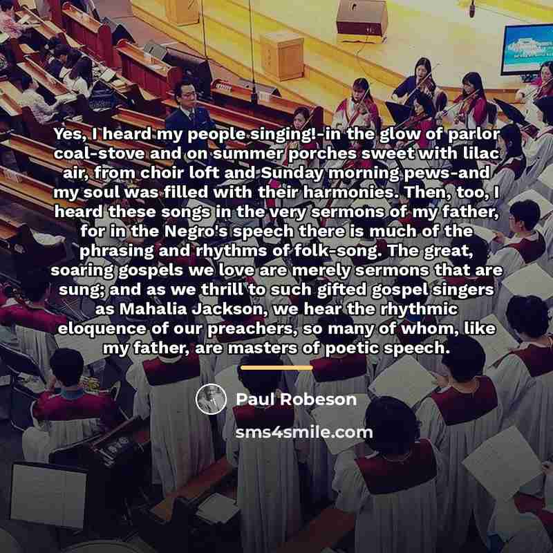 “Yes, I heard my people singing!-in the glow of parlor…” quote by Paul Robeson