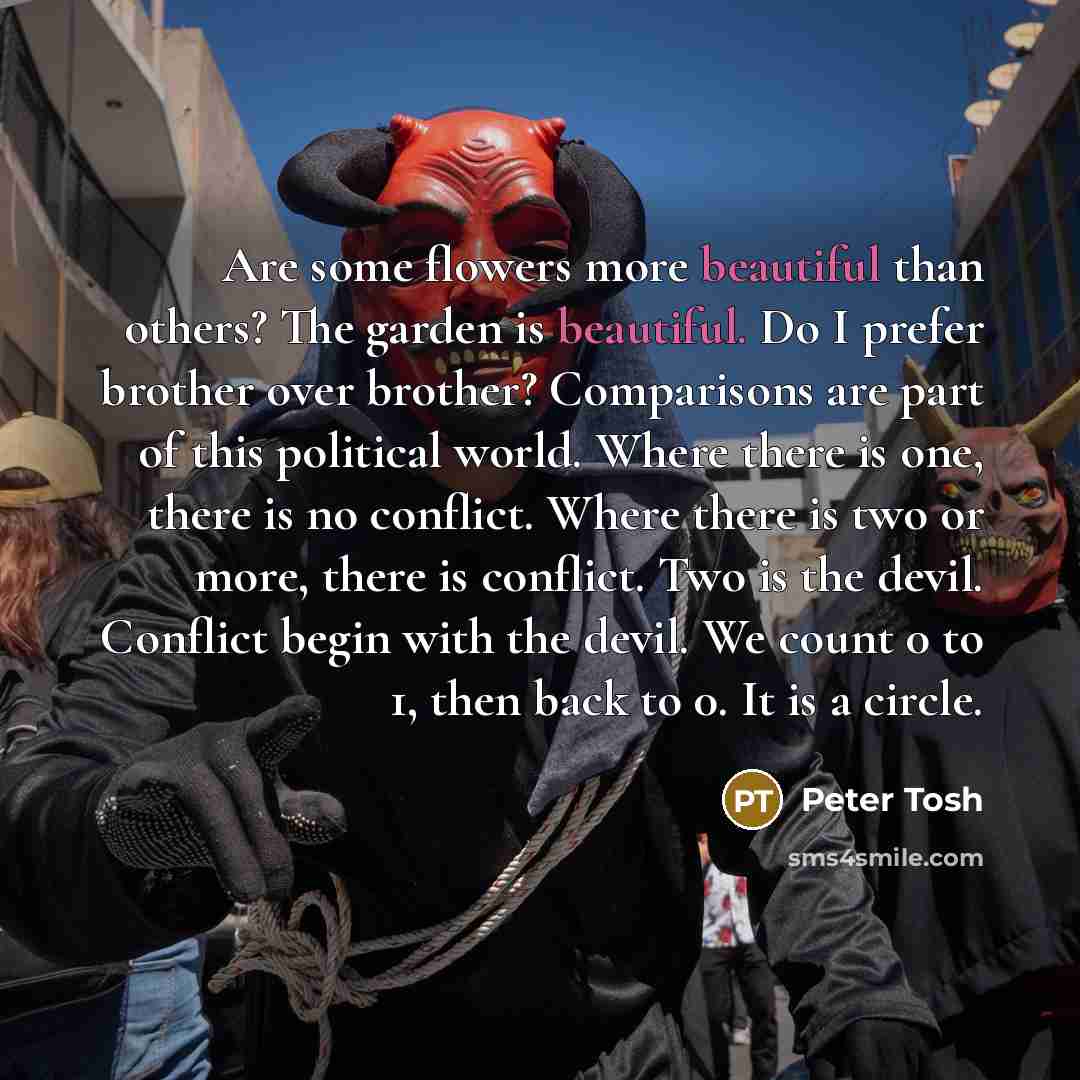 “Are some flowers more beautiful than others? The garden is…” quote by Peter Tosh