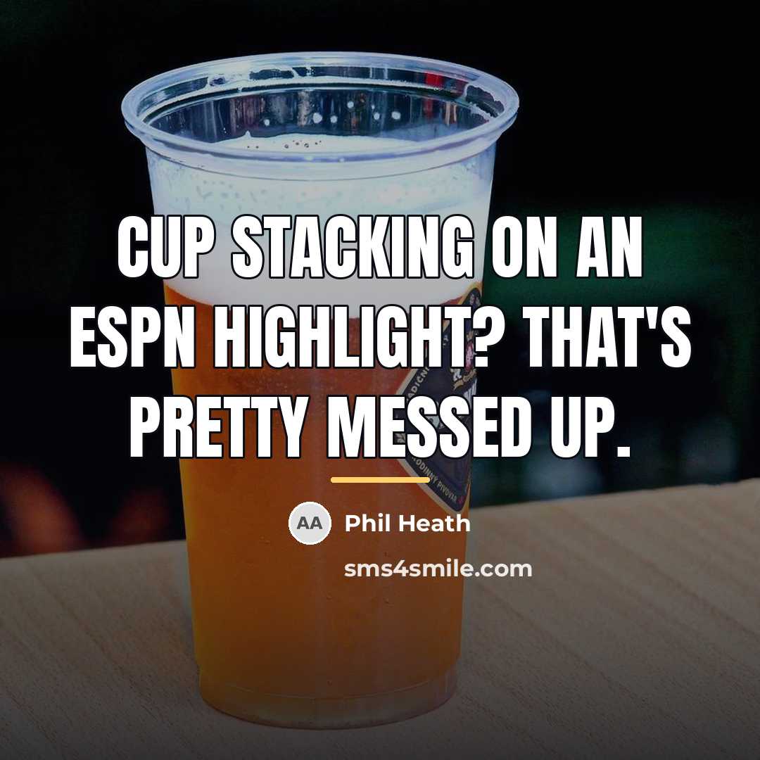 “Cup stacking on an ESPN highlight? That's pretty messed up.…” quote by Phil Heath