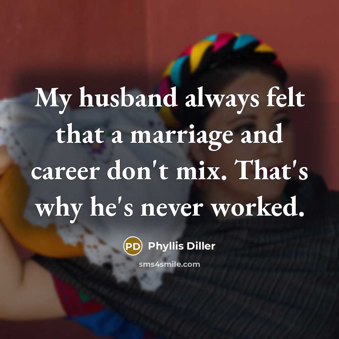 “My husband always felt that a marriage and career don't…” quote by Phyllis Diller