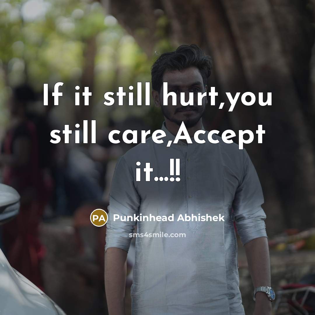 “If it still hurt,you still care,Accept it...!!…” quote by Punkinhead Abhishek