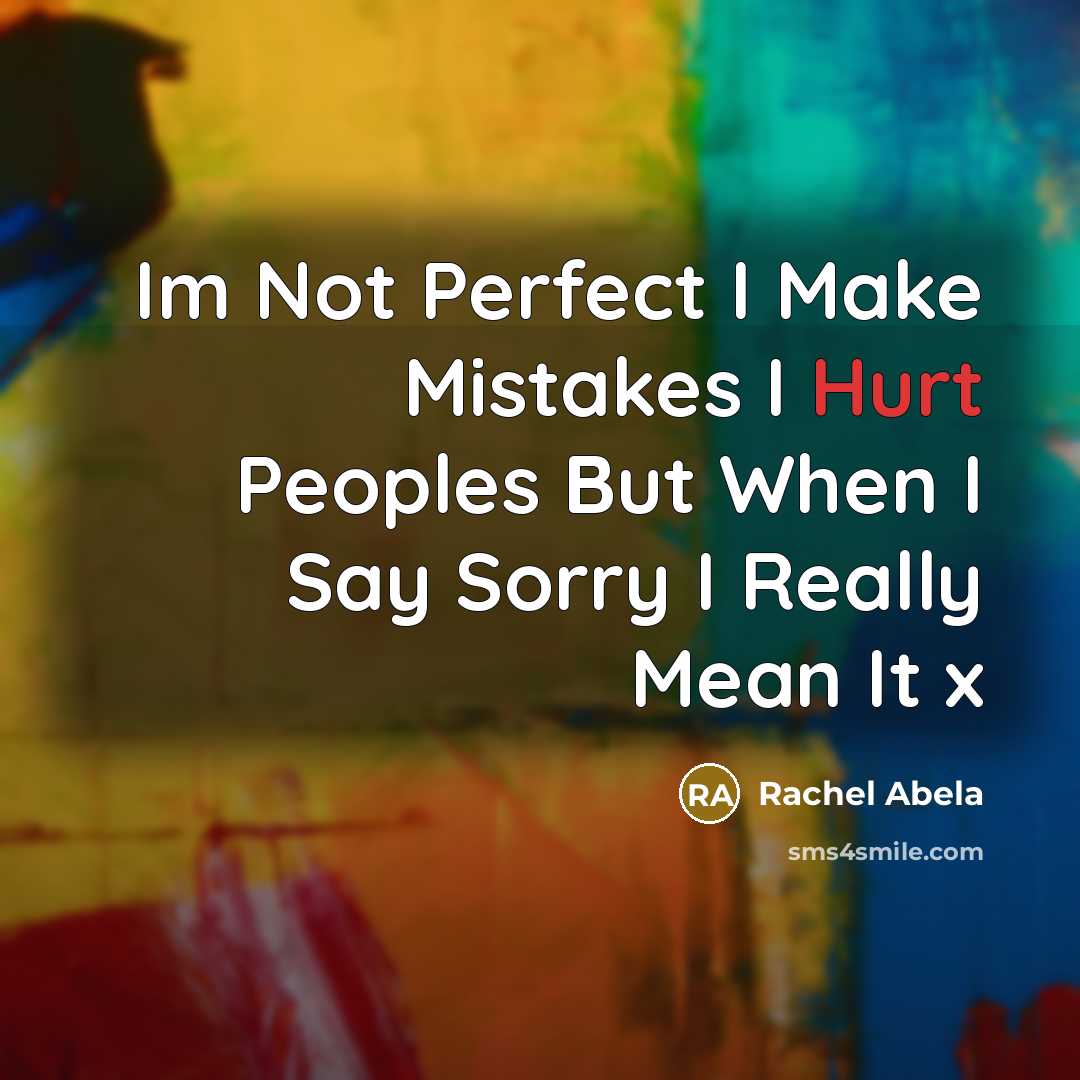 “Im Not Perfect I Make Mistakes I Hurt Peoples But When I Say Sorry I Really Mean It x” quote by Rachel Abela