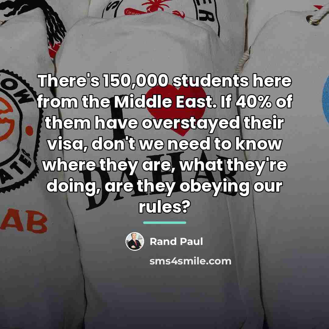 “There's 150,000 students here from the Middle East. If 40%…” quote by Rand Paul