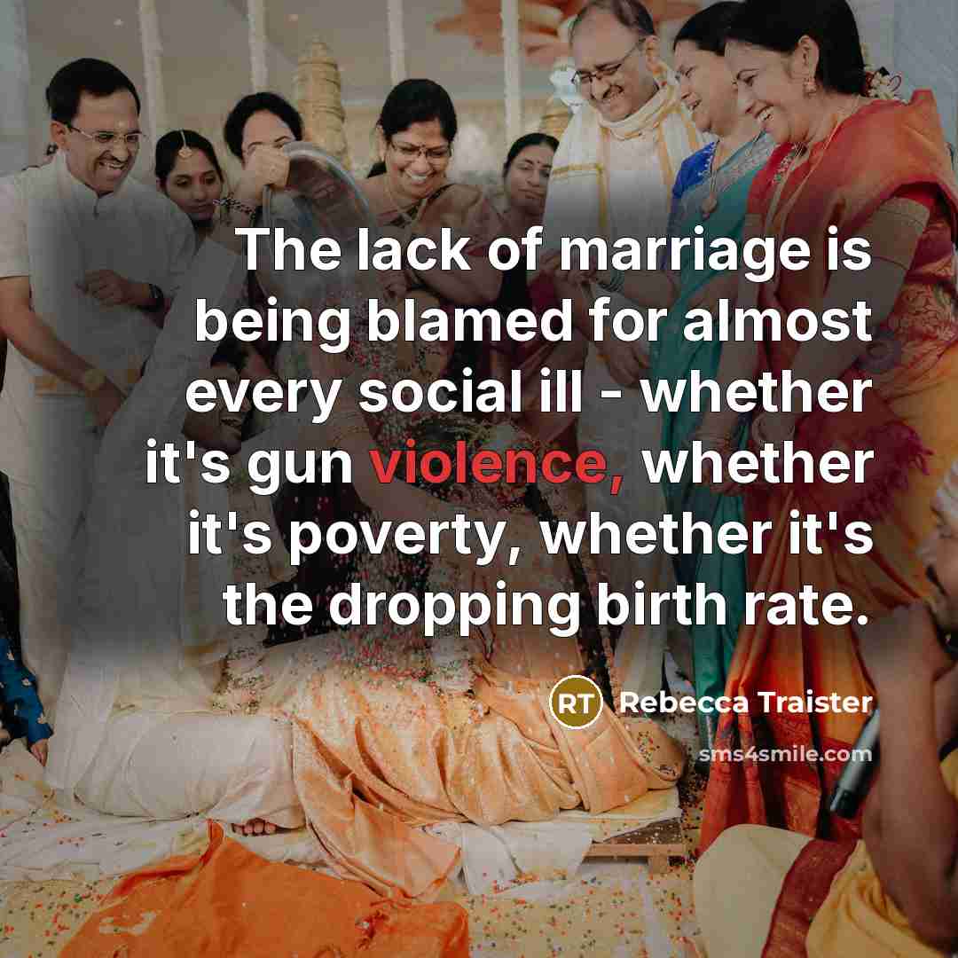 “The lack of marriage is being blamed for almost every…” quote by Rebecca Traister