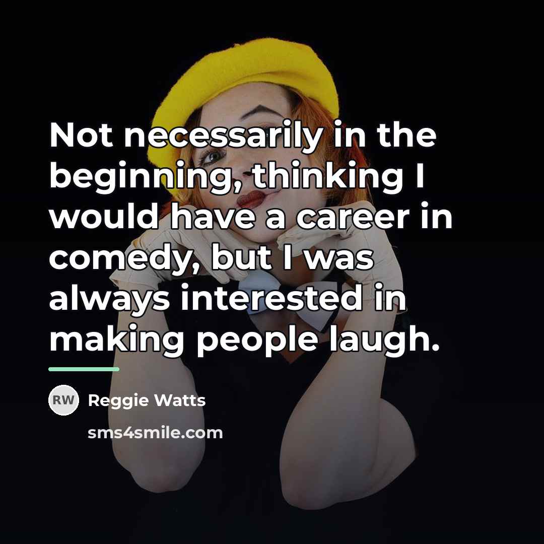“Not necessarily in the beginning, thinking I would have a…” quote by Reggie Watts