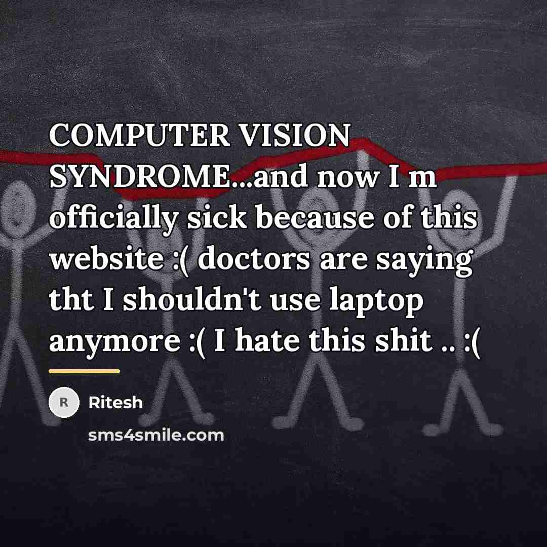 “COMPUTER VISION SYNDROME...and now I m officially sick because of…” quote by Ritesh