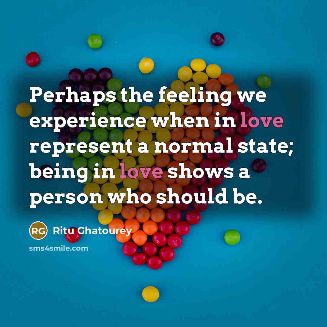“Perhaps the feeling we experience when in love represent a…” quote by Ritu Ghatourey