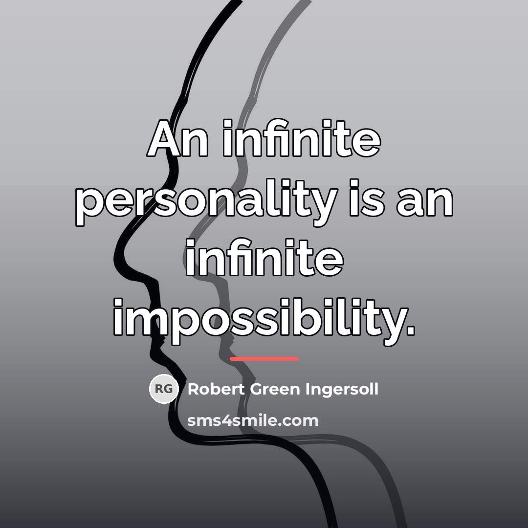 “An infinite personality is an infinite impossibility.…” quote by Robert Green Ingersoll
