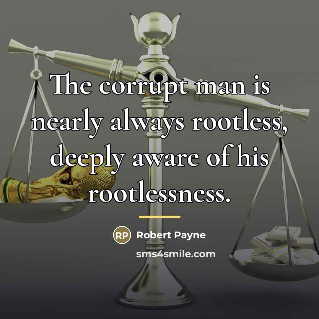 “The corrupt man is nearly always rootless, deeply aware of…” quote by Robert Payne