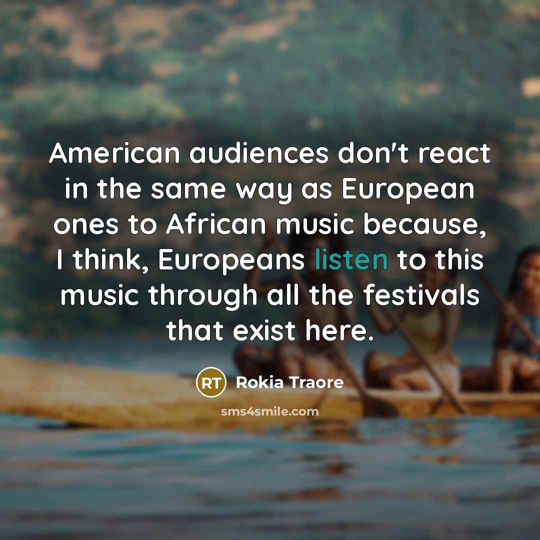“American audiences don't react in the same way as European…” quote by Rokia Traore