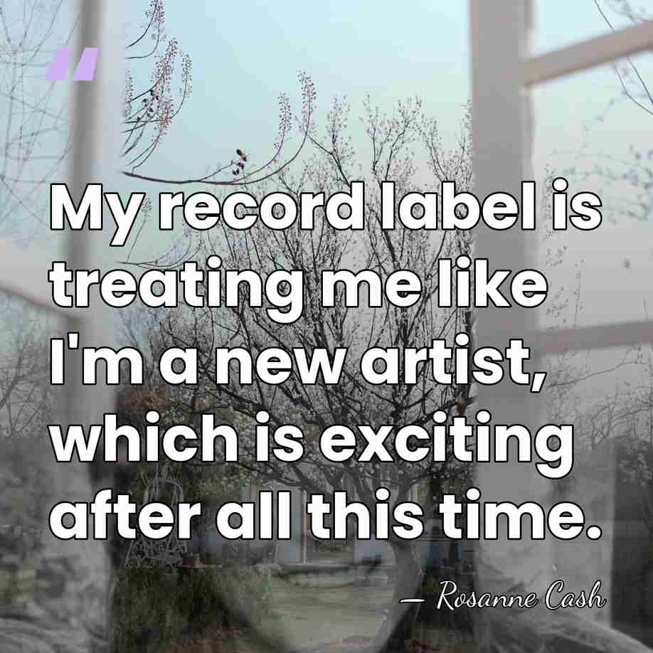 My record label is treating me like I'm a new artist, which&hellip; - Rosanne Cash
