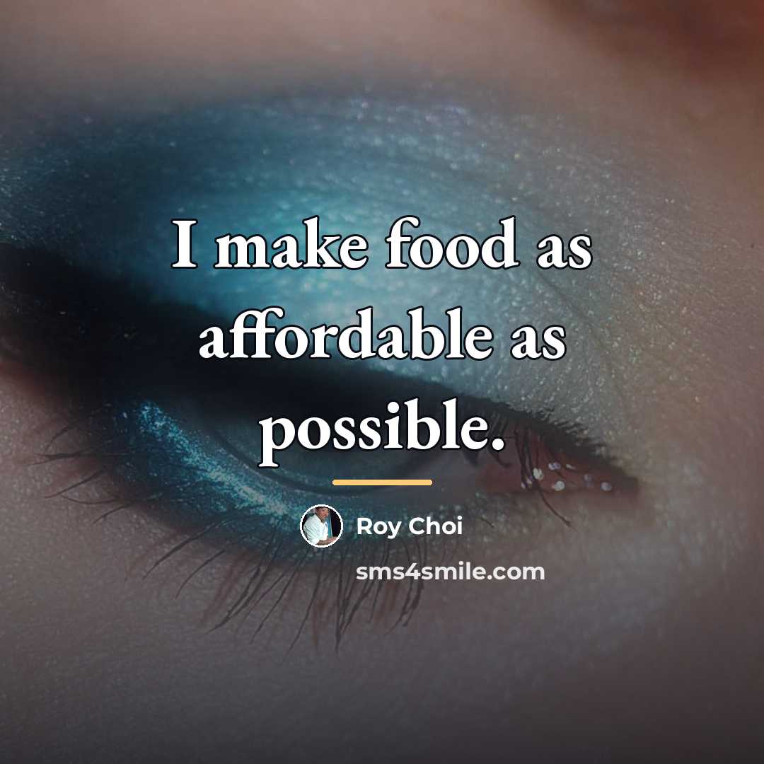 “I make food as affordable as possible.…” quote by Roy Choi