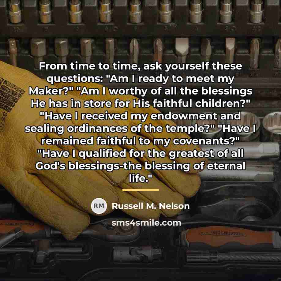 “From time to time, ask yourself these questions: "Am I…” quote by Russell M. Nelson