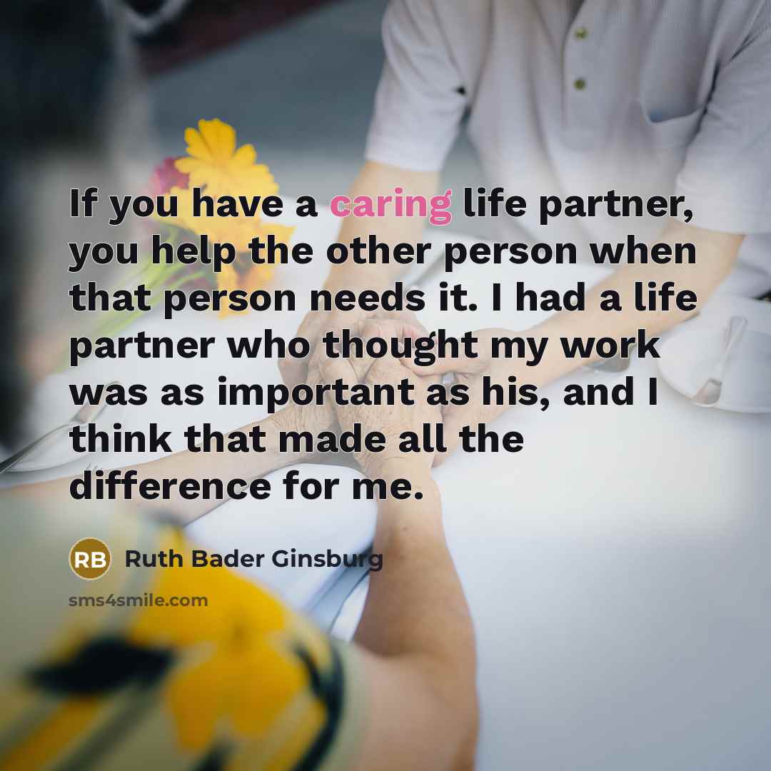 “If you have a caring life partner, you help the…” quote by Ruth Bader Ginsburg