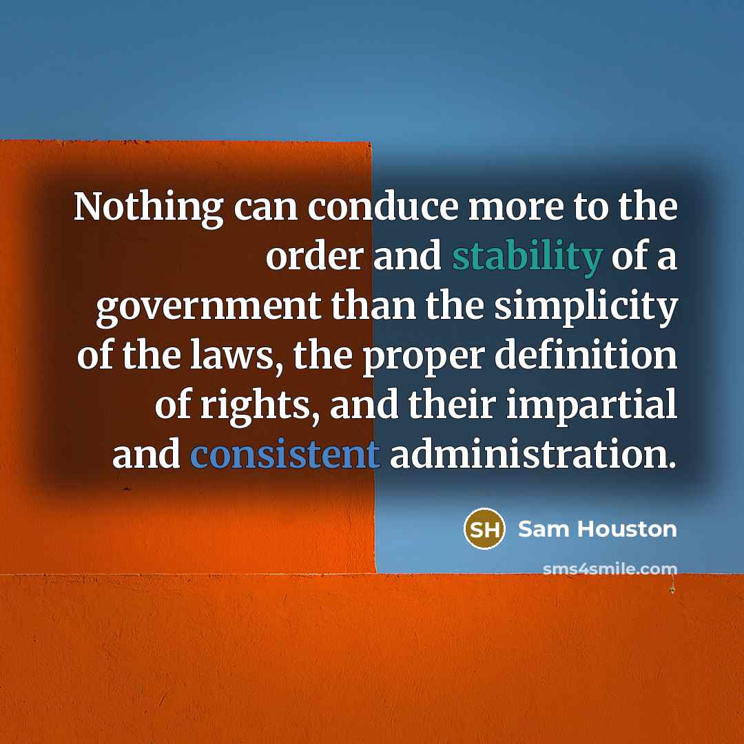 “Nothing can conduce more to the order and stability of…” quote by Sam Houston