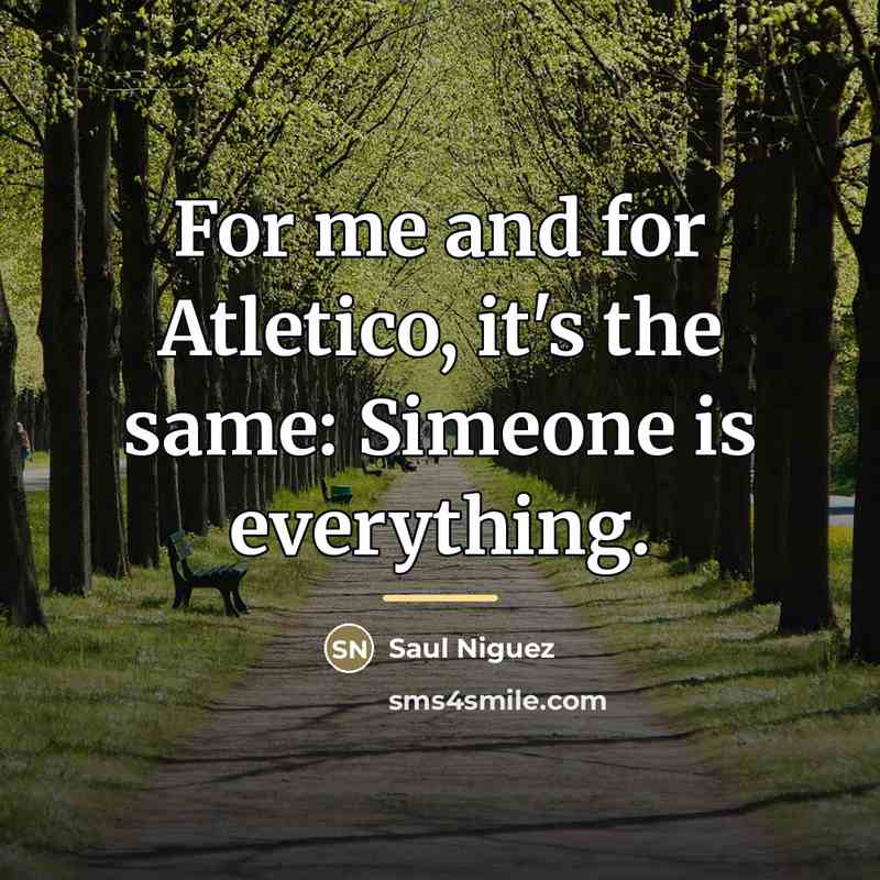 “For me and for Atletico, it's the same: Simeone is…” quote by Saul Niguez