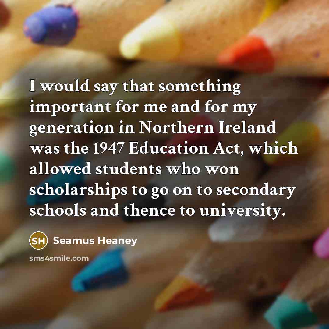“I would say that something important for me and for…” quote by Seamus Heaney