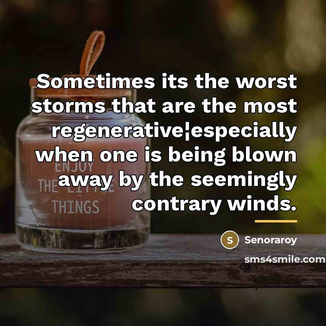 “Sometimes its the worst storms that are the most regenerative¦especially…” quote by Senoraroy