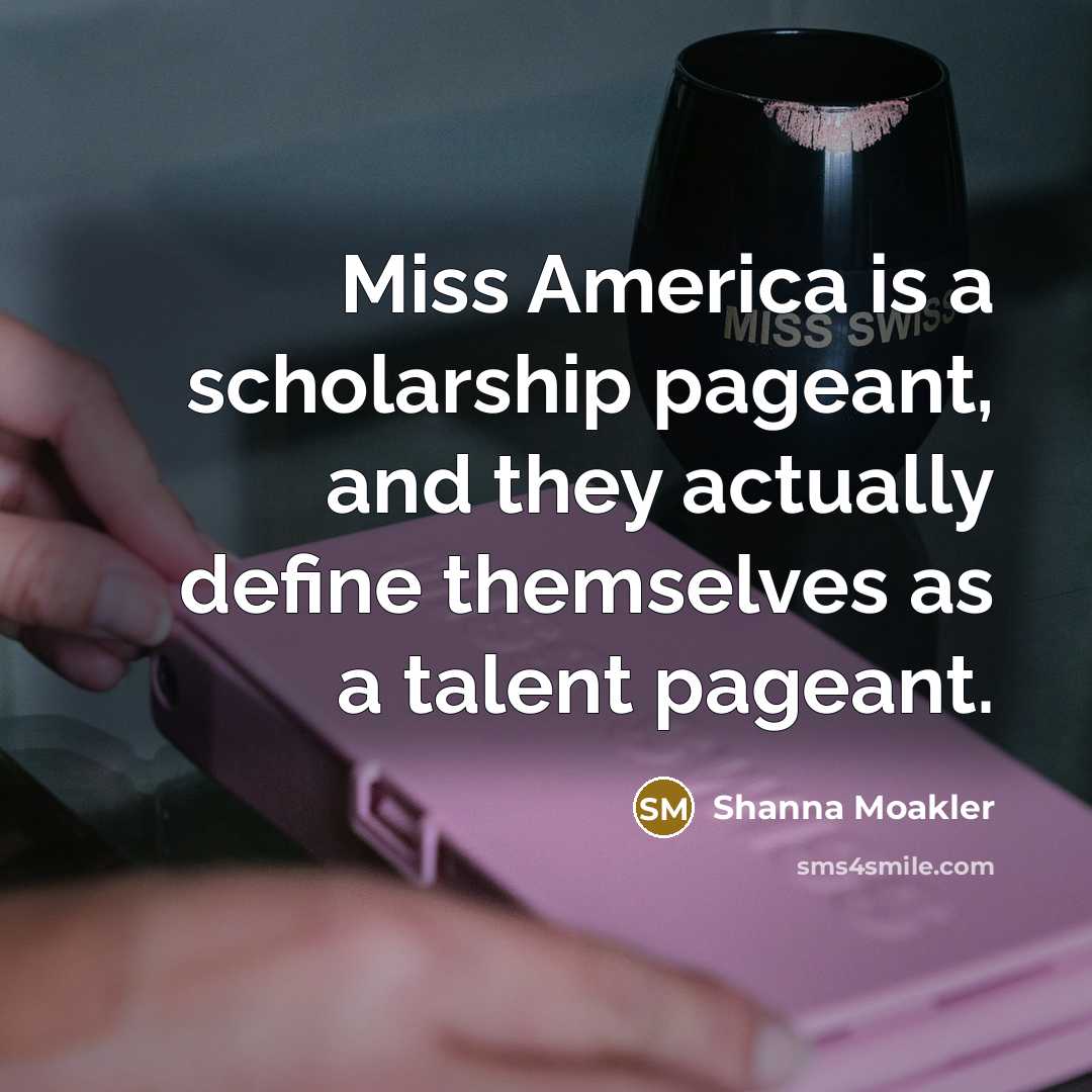 “Miss America is a scholarship pageant, and they actually define…” quote by Shanna Moakler