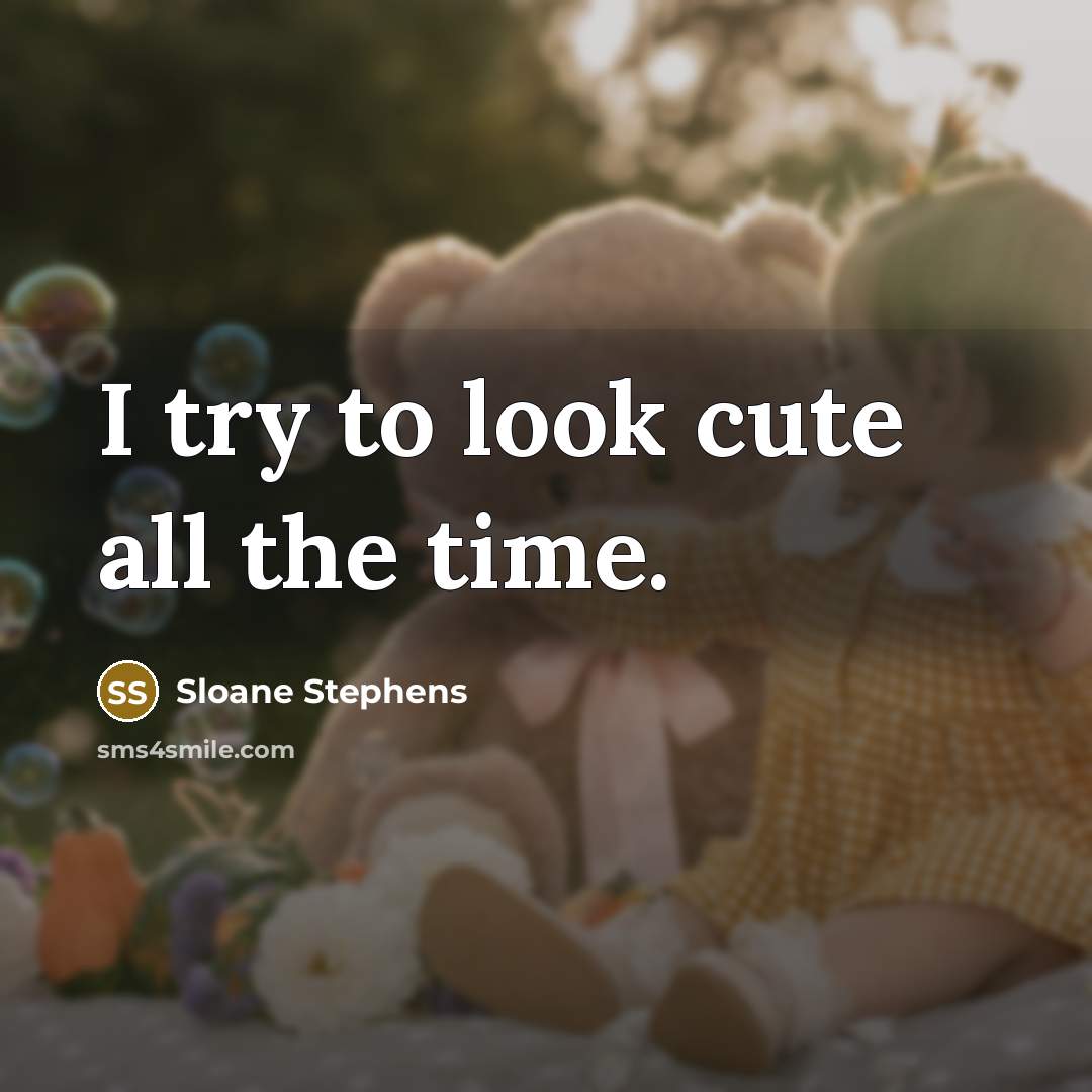 “I try to look cute all the time.…” quote by Sloane Stephens