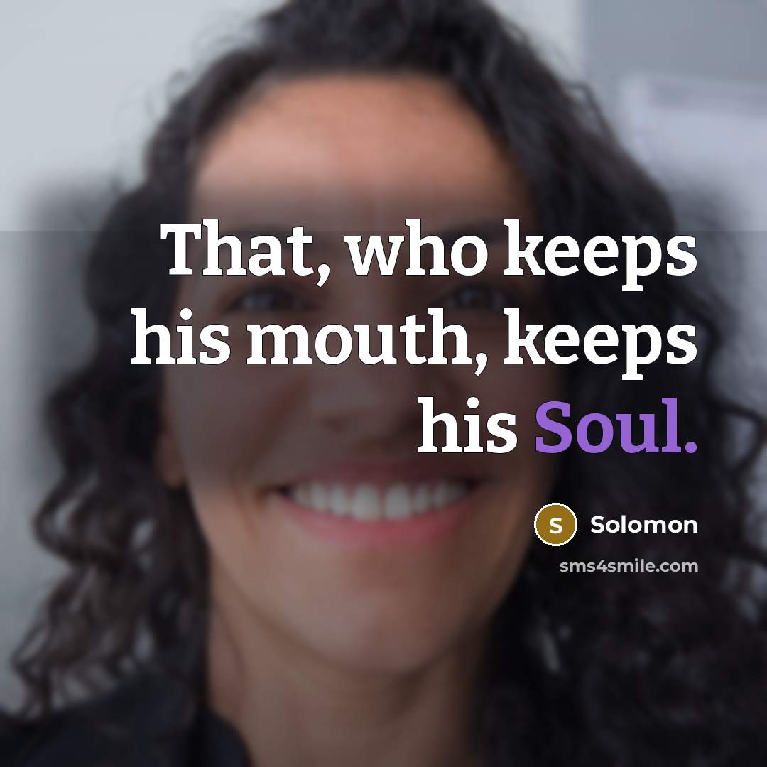 “That, who keeps his mouth, keeps his Soul.…” quote by Solomon