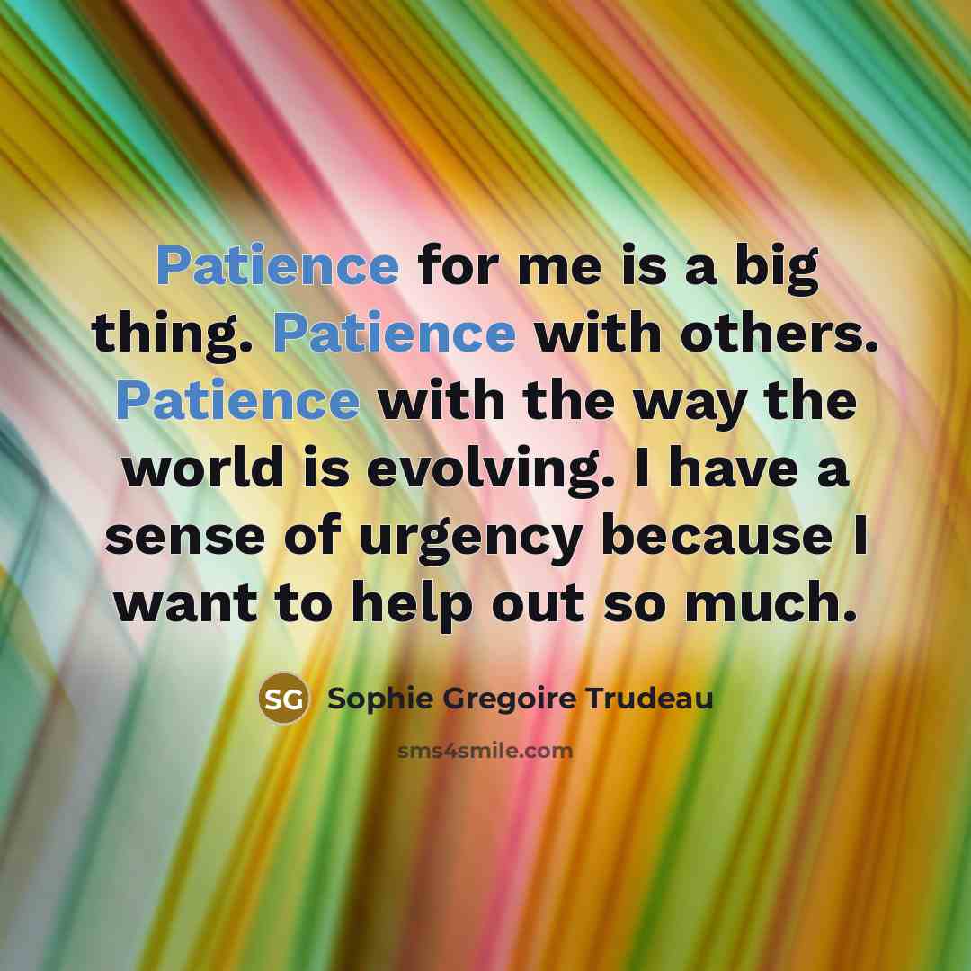 “Patience for me is a big thing. Patience with others.…” quote by Sophie Gregoire Trudeau