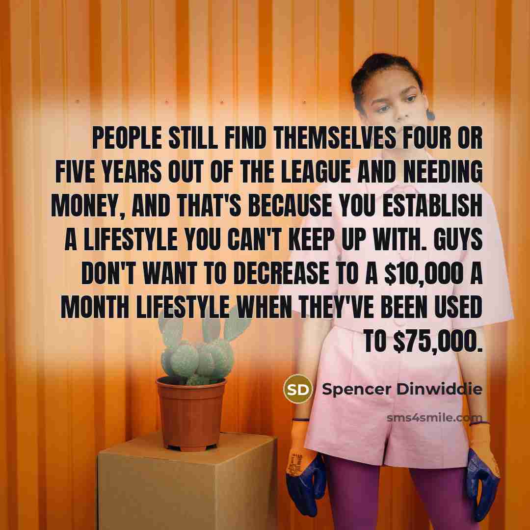 “People still find themselves four or five years out of…” quote by Spencer Dinwiddie