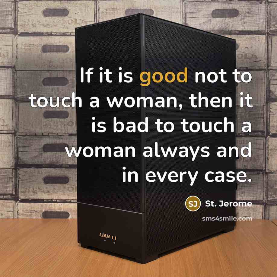 “If it is good not to touch a woman, then…” quote by St. Jerome
