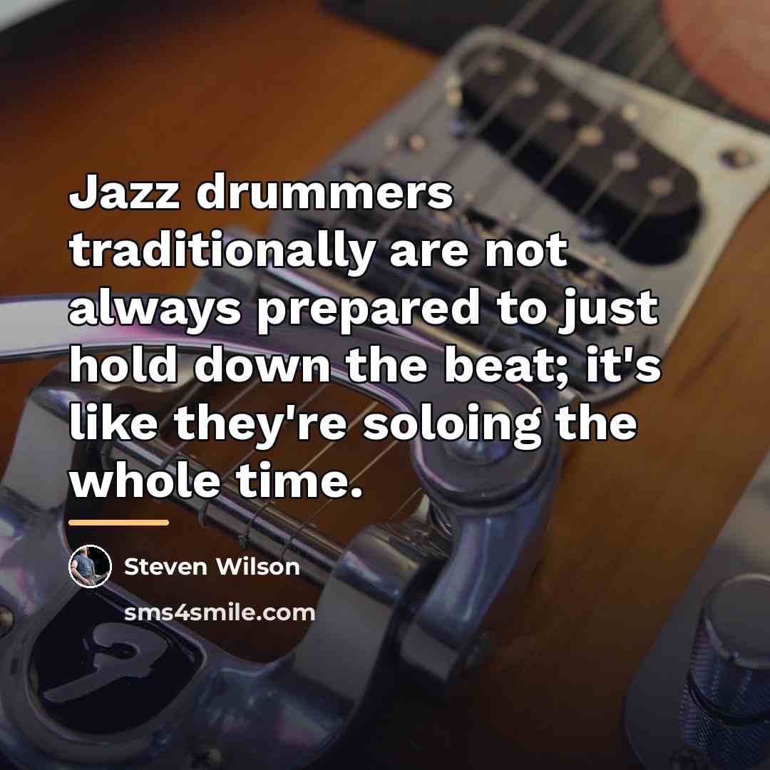 “Jazz drummers traditionally are not always prepared to just hold…” quote by Steven Wilson