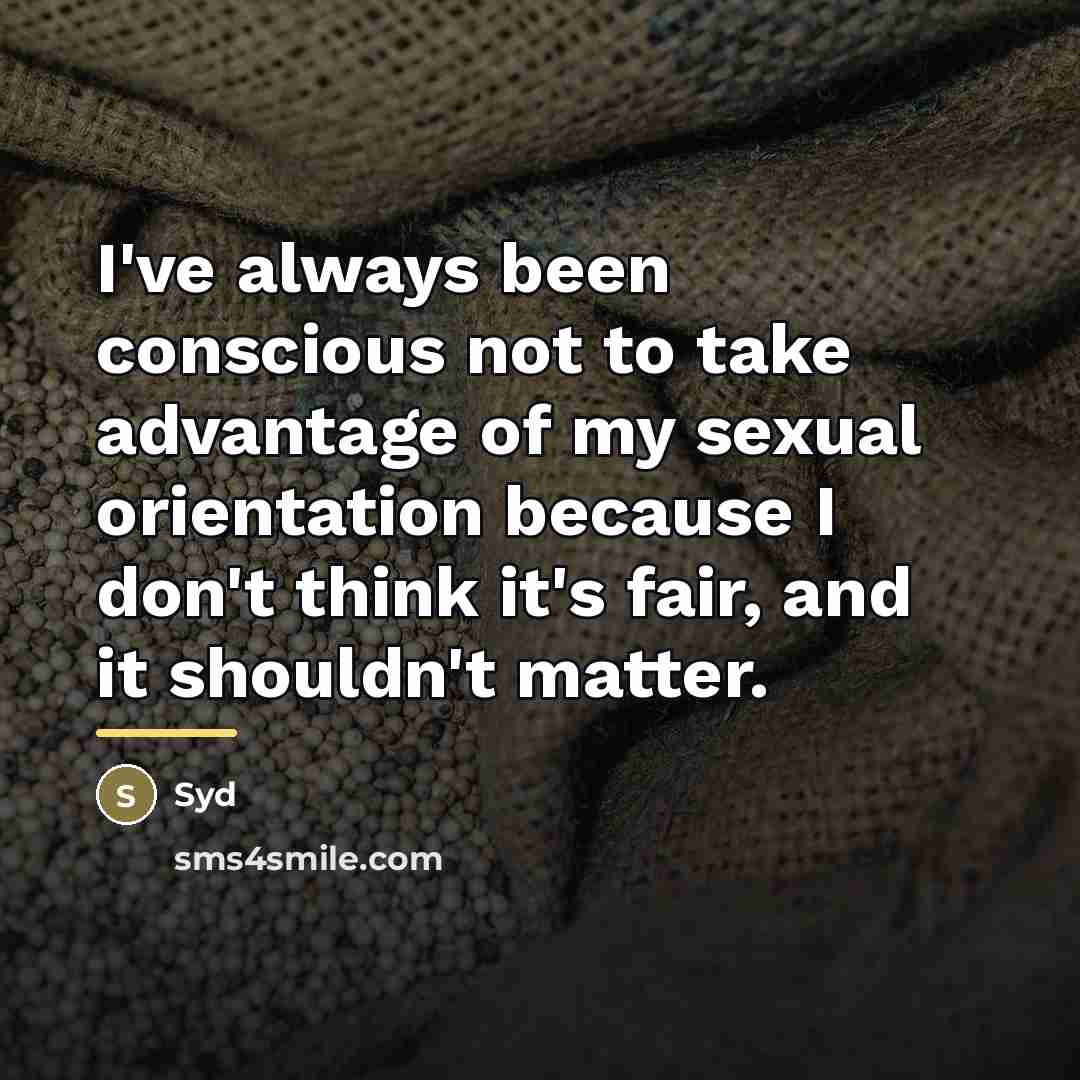 “I've always been conscious not to take advantage of my…” quote by Syd