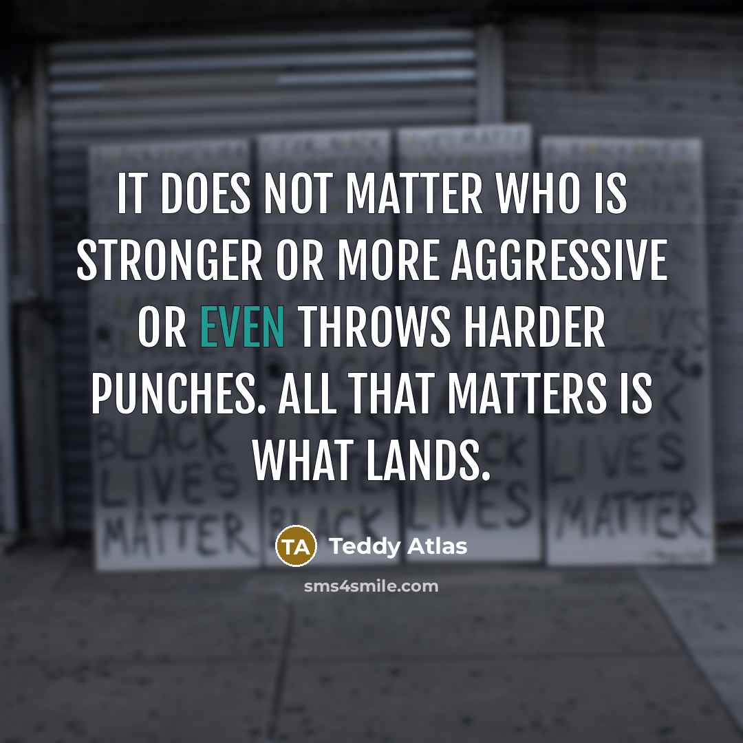 “It does not matter who is stronger or more aggressive…” quote by Teddy Atlas