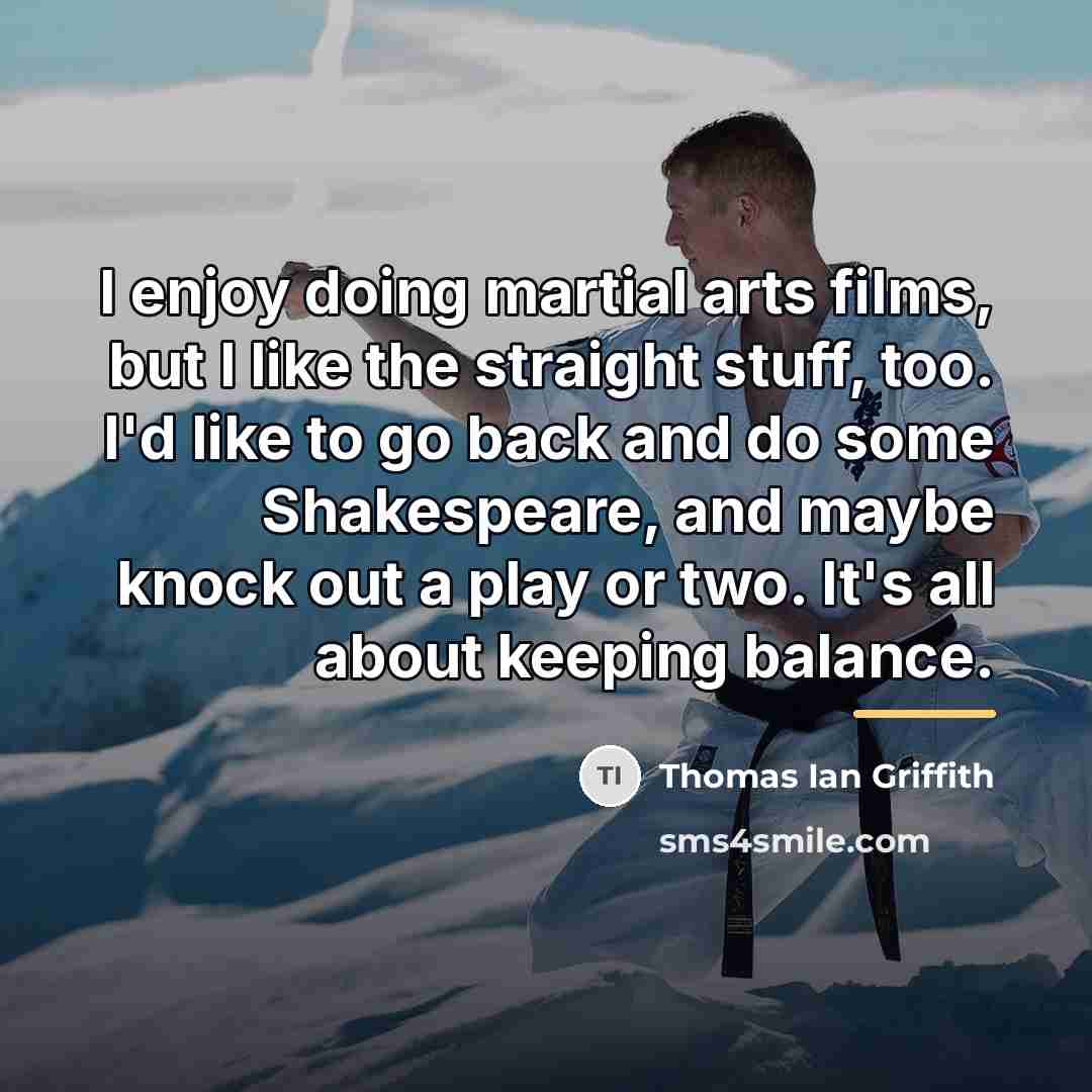 “I enjoy doing martial arts films, but I like the…” quote by Thomas Ian Griffith