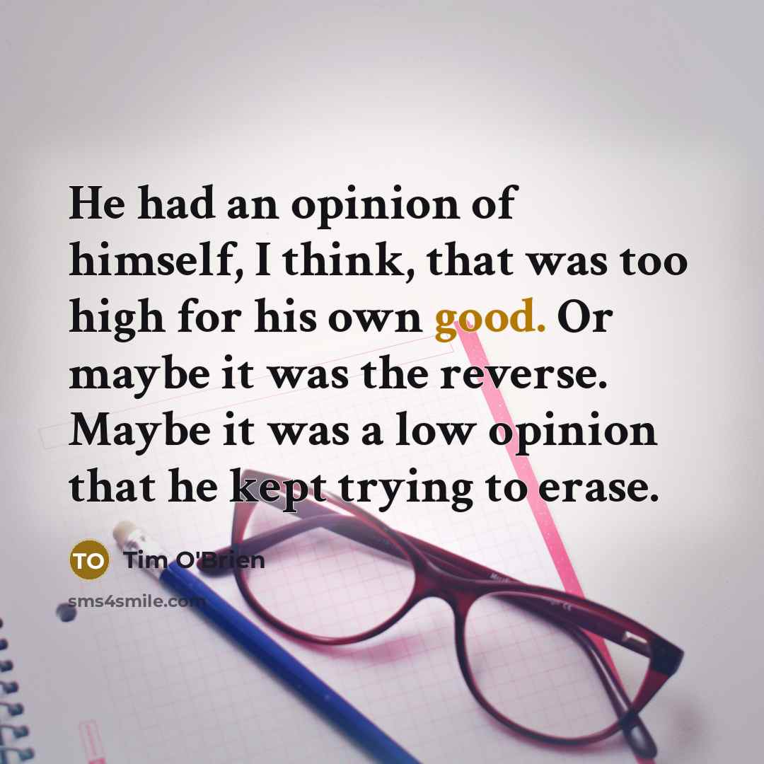 “He had an opinion of himself, I think, that was…” quote by Tim O'Brien