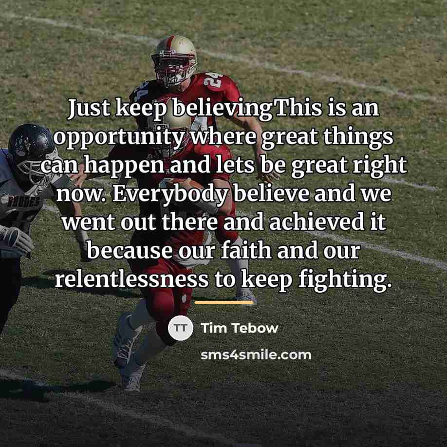 “Just keep believingThis is an opportunity where great things can…” quote by Tim Tebow