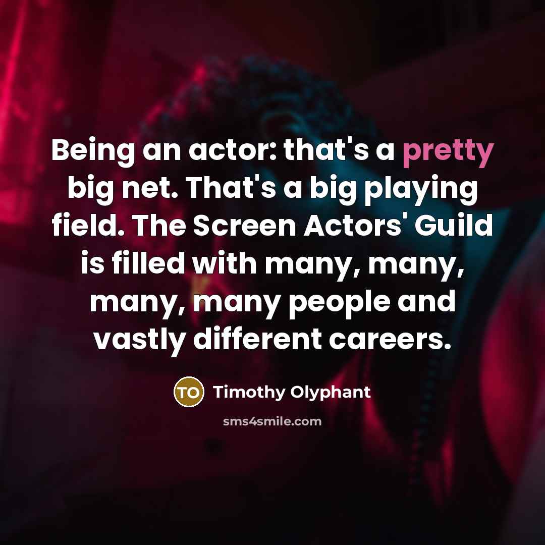 “Being an actor: that's a pretty big net. That's a…” quote by Timothy Olyphant